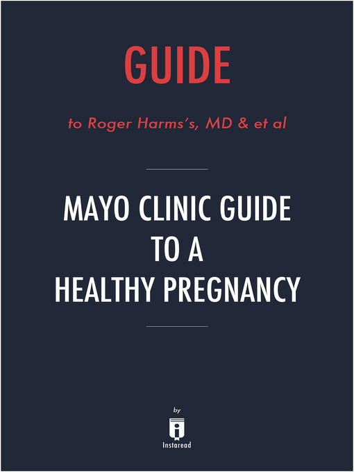 Title details for Guide to Rogers Harms's, MD & et al Mayo Clinic Guide to a Healthy Pregnancy by Instaread by Instaread - Available